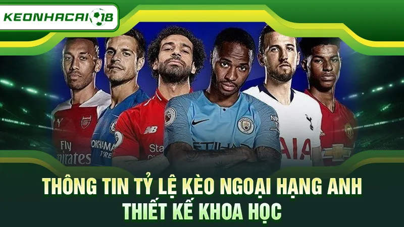 Thông tin tỷ lệ kèo Ngoại Hạng Anh thiết kế khoa học