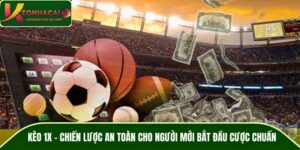 Kèo 1X – Chiến Lược An Toàn Cho Người Mới Bắt Đầu Cược Chuẩn