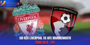 Soi Kèo Liverpool Vs AFC Bournemouth: 2h00 16/8 - EPL
