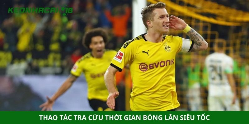 Thao tác tra cứu thời gian bóng lăn siêu tốc
